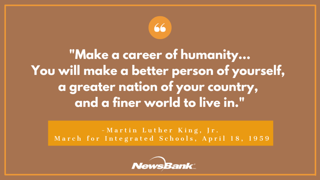 Quote from Martin Luther King Jr.: "Make a career of humanity... It will make a better person of you, a greater nation of your country, and a finer world to live in."