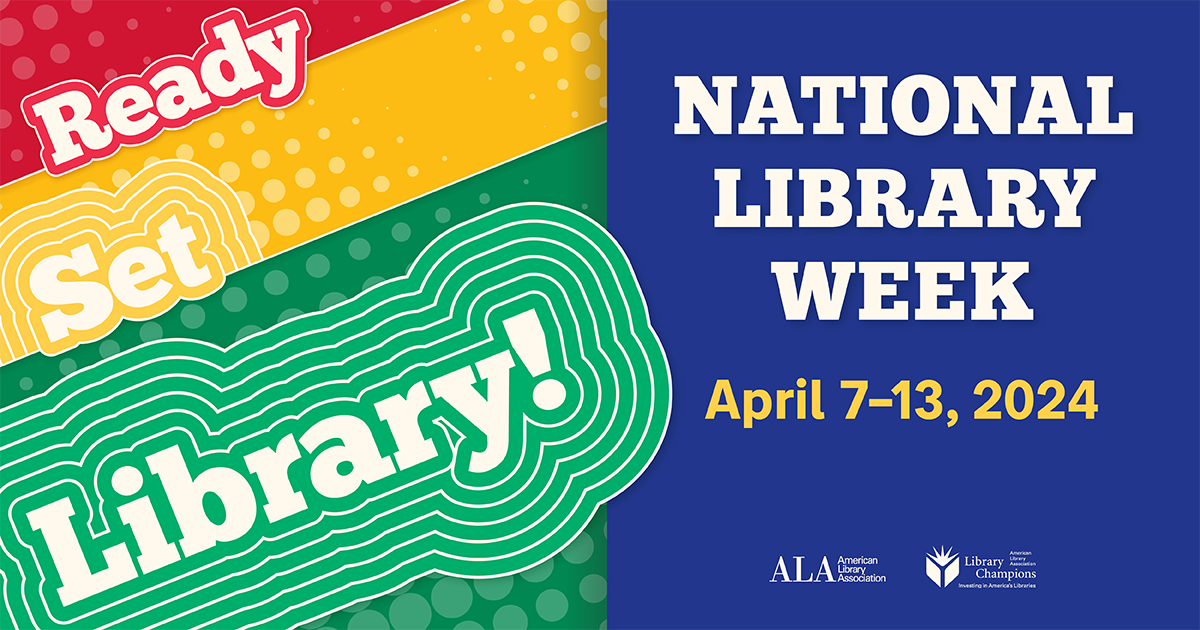 National Library Week is April 713, 2024. Ready, Set, Library