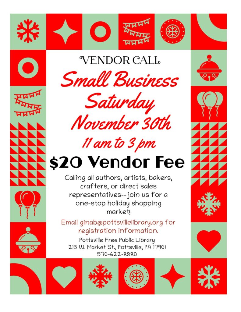 Small Business Saturday vendor call, at the Pottsville Free Public Library. Saturday, Nov. 30 from 11 AM to 3 PM.